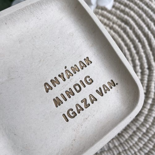 ANYÁNAK MINDIG IGAZA VAN - Közepes tálka - bézs