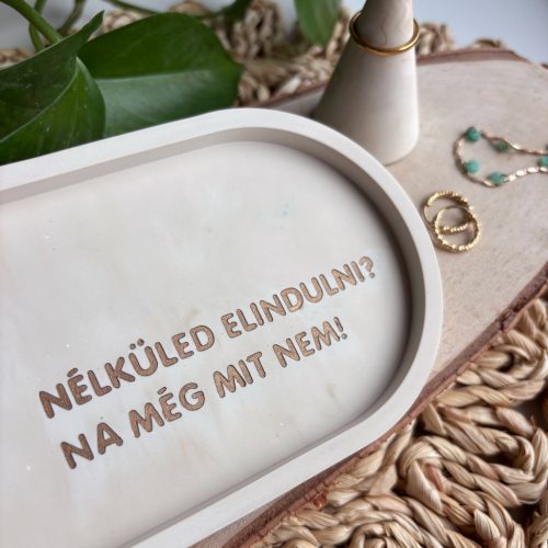 NÉLKÜLED ELINDULNI - közepes tálka - bézs